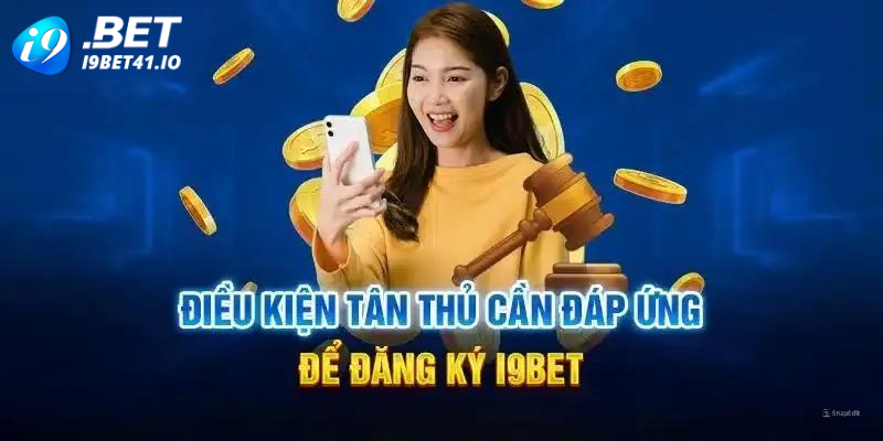 Đăng ký I9BET với những điều kiện cần nắm