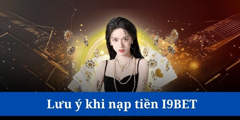 Hạn mức nạp tiền I9BET tối thiểu là 50K