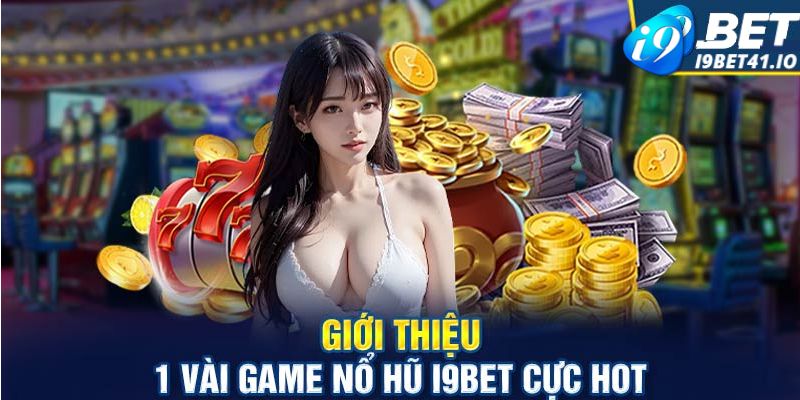 Top tựa game nổ hũ I9BET được ưa chuộng nhất hiện nay